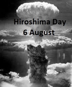 Hiroshima Day (Anti Nuclear Day/ Nagasaki Day) : 06 August
