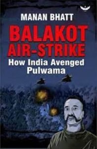 Balakot Air Strike: How India Avenged Pulwama written by Manan Bhatt